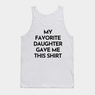 My Favorite Daughter Gave Me This Shirt. Funny Mom Or Dad Gift From Kids. Tank Top